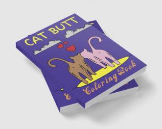 Cat Butt Coloring Book : For Adults with Cat Butthole Coloring Pages to Reduce Stress and Anxiety for Women. Stress Relieving Cat Butts Designs and Funny Cute Cat Coloring Gift Book for Cat Lovers