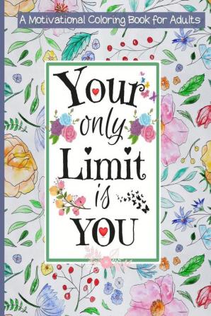 Your Only Limit Is You Motivational Coloring Book For Adults : Good Vibes Adult Coloring Book for Women Relaxation &amp; Teenage Girls | Easy Coloring Pages For Adults with Inspirational &amp; Moti...