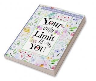 Your Only Limit Is You Motivational Coloring Book For Adults : Good Vibes Adult Coloring Book for Women Relaxation &amp; Teenage Girls | Easy Coloring Pages For Adults with Inspirational &amp; Moti...