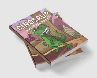 Dinosaur Coloring Book : Adorable and Fun Dino Coloring Book for Kids to Engage in Creative Crafts Including T-Rex Velociraptor Triceratops Stegosaurus and More