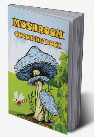 Mushroom Coloring Book : Adult Coloring Book Features Mushroom Fungi Mycology For Stress Relief