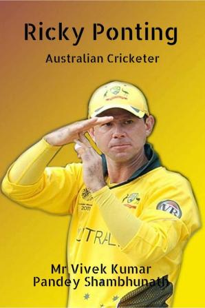 Ricky Ponting : Australian Cricketer