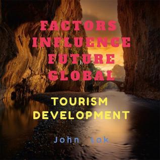 FACTORS INFLUENCE FUTURE GLOBAL : TOURISM DEVELOPMENT