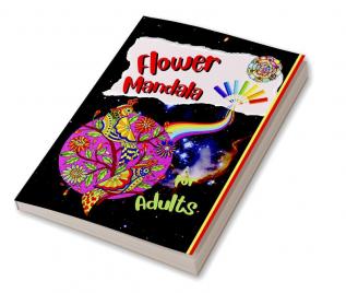 Flower Mandala For Adults : Relax and enjoy the world’s most beautiful floral mandalas