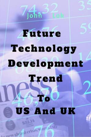 Futuer Technology Development Trend : To US And UK