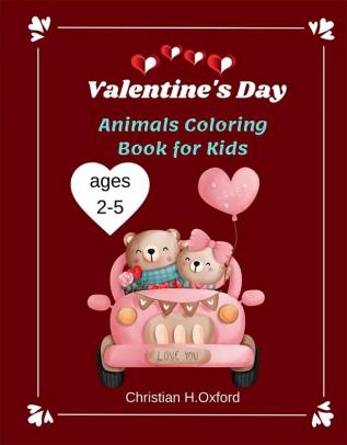 Valentine's Day Animals Coloring Book for Kids ages 2-5 : Cute Animals with many illustration for valentine’s animals lovers &amp;Easy valentine day coloring book for toddlers