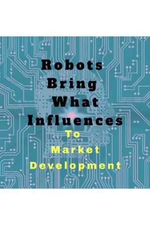 Robots Bring What Influences To : Market Development