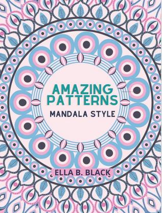 Amazing Patterns Mandala Style : Adult Coloring Book/ Easy and Relaxing Coloring Pages / Stress Relieving