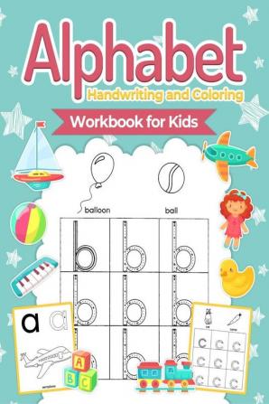 Alphabet Handwriting and Coloring Workbook For Kids : Great ABC Coloring Book for Kids Ages 3 to 5. Perfect Alphabet Tracing Activity Book with Colors Shapes Pre-Writing for Toddlers and Preschoo...