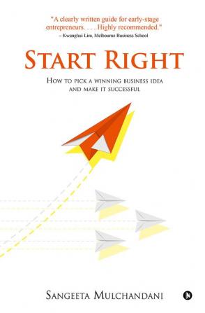 Start Right : How to pick a winning business idea and make it successful