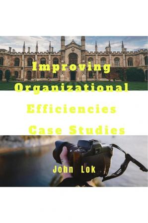 Improving Organizational Efficiencies Case Studies