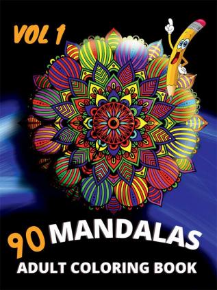 90 Mandalas Adult Coloring Book-vol1 : An Adult Coloring Book Featuring 90 of the World’s Most Beautiful Mandalas for Stress Relief and Relaxation (Mandala Coloring Books)