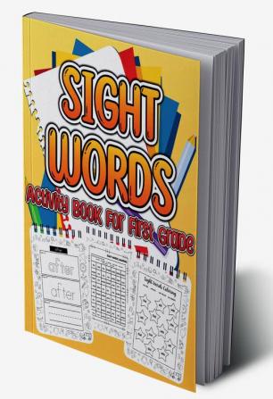 Sight Words Activity Book For First Grade : Activity Workbook to Learn Trace &amp; Practice High Frequency Sight Words for Kids Ages 4 to 6. Essential Sight Words for Boys And Girls for Learning t...