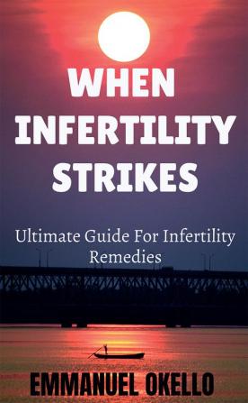 WHEN INFERTILITY STRIKES