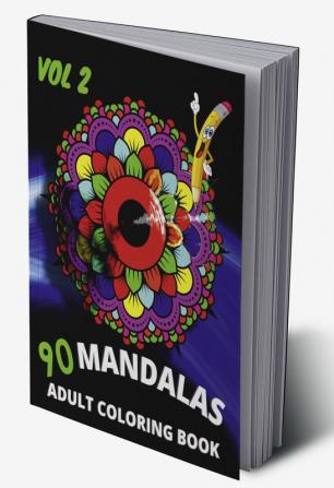 90 Mandalas Adult Coloring Book-vol2 : An Adult Coloring Book Featuring 90 of the World’s Most Beautiful Mandalas for Stress Relief and Relaxation (Mandala Coloring Books)