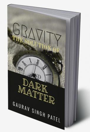 GRAVITY THE SOLUTION OF DARK MATTER