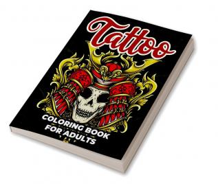 Tattoo Coloring Book for Adults : Tattoo Adult Coloring Workbook Including Hand Drawn Stress Relieving Designs For Teens And Adults To Color Relax and Enjoy Life