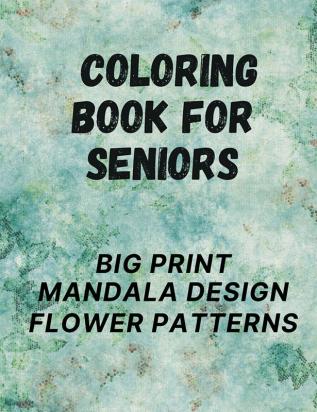 Coloring Book for Seniors : Big Print Mandala Design Flower Patterns