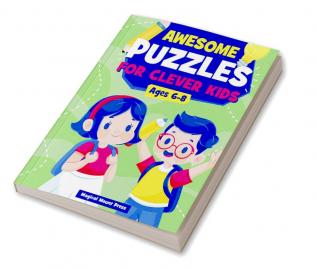 Awesome Puzzles For Clever Kids Ages 6-8 : A Fun Logic Activity Book For Smart Kids and Preschoolers Perfect Gift For Ages 678