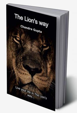 The Lion’s Way : Live your life in The Lion's way...