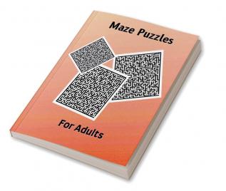 Maze Puzzels For Adults : Hard and Confusing Puzzles for Adults Seniors and all other Puzzle Fans