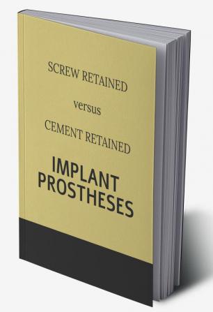 Implant retained Prostheses: Screw versus Cement