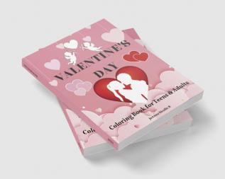 Valentine's Day Coloring Book for teens and adults : Coloring book for teenagers and adults 50 cute and fun images with Valentine's Day themes relieves stress improves mood and stimulates creati...