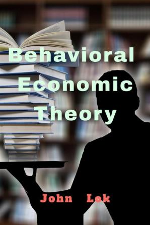 Behavioral Economic Theory