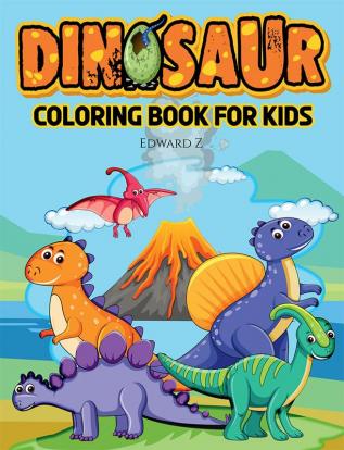 Dinosaur Coloring Book for Kids ed.2 : Prehistoric coloring pages for kids all ages. Great Dinosaur Activity Book for Boys. Dinosaur Books for Teens and Toddlers Gift Idea