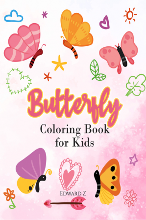 Butterfly Coloring Book for Kids : Butterflies coloring pages for boys girls and kids all ages. Cute and Colorful Butterflies gift idea for Kids Ages 2-4 4-8 – 8.5x11 inches. 50+ unique designs