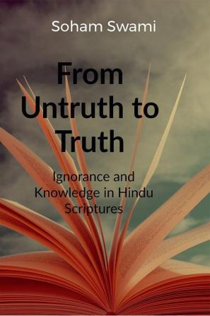 From Untruth to Truth : Ignorance and Knowledge in Hindu Scriptures