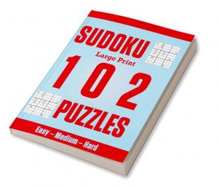 Sudoku Large Print 102 Puzzles : Easy – Medium – Hard : Great sudoku puzzles for everyone large one puzzle per page