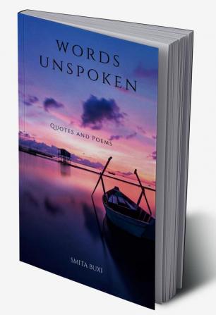 WORDS UNSPOKEN : QUOTES AND POEMS