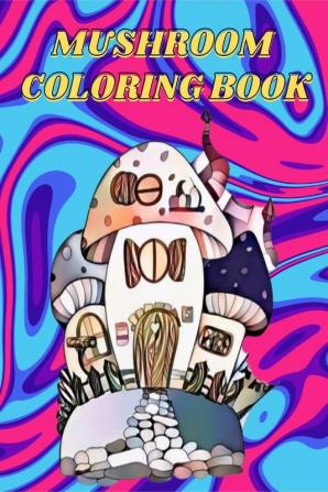 Mushroom Coloring Book : For Adults with Fungi Mycology and Magical Mushroom Coloring Pages for Seniors. Relaxation and Stress Relieving Designs for Teen &amp; Women