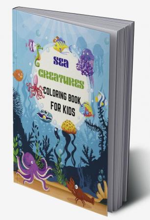 Sea Creatures Coloring Book For Kids : Sea creatures for kids ages 3 to 8: Get to know different types of sea creatures with Fun coloring pages