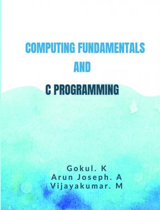 COMPUTING FUNDAMENTALS AND C PROGRAMMING