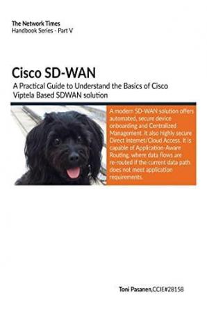 Cisco SD-WAN : A Practical Guide to Understand the Basics of Cisco Viptela Based SD-WAN solution