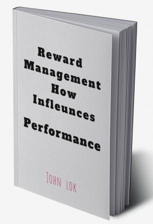 Reward Management How Infleunces : Performance