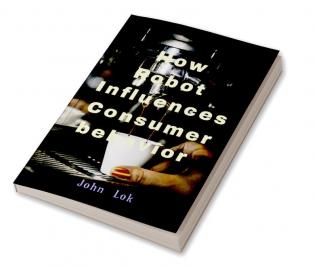 How Robot Influences Consumer behavior