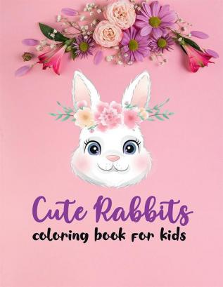 Cute Rabbits Coloring Book for Kids : Easy Fun Bunny Coloring and Activity Book with Super Cute and Adorable Bunnies for Kids Ages 4-12