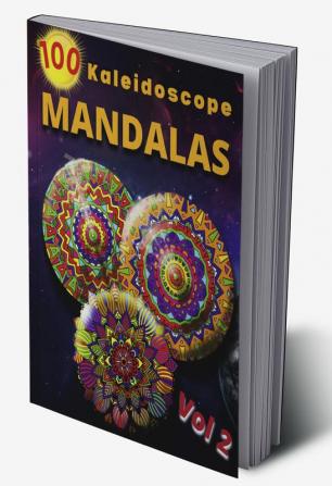 100 Kaleidoscope Mandalas Vol 2 : Beautiful Mandalas/ For Serenity &amp; Stress-Relief