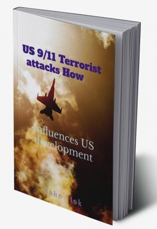 US 9 11 Terrorist attacks How : Influences US development