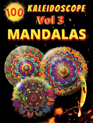 100 Kaleidoscope Mandalas Vol 3 : Relaxing Mandala Coloring Page for Adults Relaxation Stress Relief and Alternative Meditation