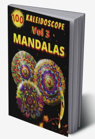 100 Kaleidoscope Mandalas Vol 3 : Relaxing Mandala Coloring Page for Adults Relaxation Stress Relief and Alternative Meditation