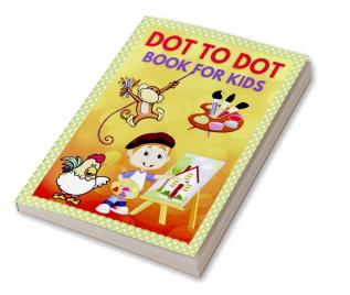 Dot to Dot Book for Kids : Connect the Dots and Coloring Books for Children Toddlers/ Dot-to-Dots Workbook