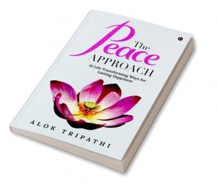 The Peace Approach (Paperback) :  31 Life Transforming Ways for Lasting Happiness