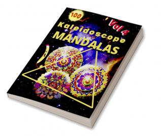 100 Kaleidoscope Mandalas Vol 4 : 100 Mandalas: Stress Relieving Mandala Designs for Adults Relaxation