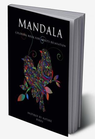 MANDALA Inspired by Nature Birds : Coloring Book for Adult and Teens Relaxation Ι Stress Relieving Bird Designs Ι Meditation and Mindfulness I Adult Coloring Book with Bird Patterns for Stress Reli...