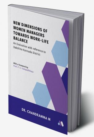 New Dimensions of Women Managers towards Work-Life Balance : An Evaluation with reference to Dakshina Kannada District