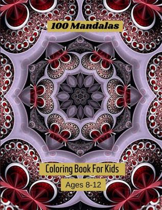 100 Mandalas Coloring Book For Kids Ages 8-12 : Mandala coloring book for kids big mandalas to color for relaxation.